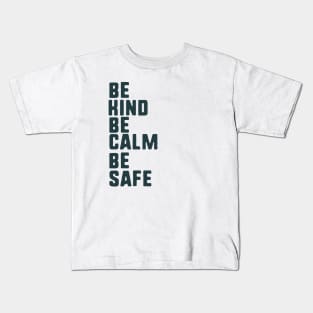 be kind be calm be safe Kids T-Shirt